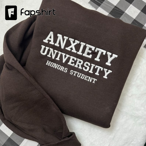 Anxiety University Embroidered Sweatshirt- Y2K Style Embroidered Crewneck| unisex Sweatshirt- funny clothing- gifts for her – mental health