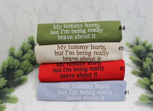 Custom Embroidered My Tummy Hurts Sweatshirt,Funny Embroidered Crewneck,Custom Embroidery Shirts,My Tummy Hurts But I’m Being Really Brave