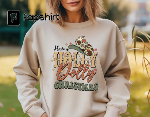 Have A Holly Dolly Christmas Sweatshirt,Christmas Crewneck,Cowgirl Christmas Hoodie, Santa Dolly Swearshirt , Gift For Moon Lover