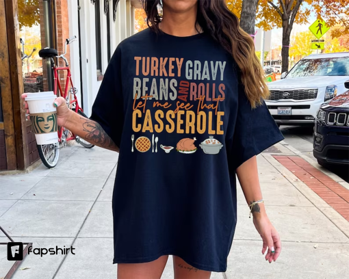 Comfort Colors® Turkey Gravy Beans And Rolls Let Me See Thanksgiving Shirt, Let Me See That Casserole Shirt