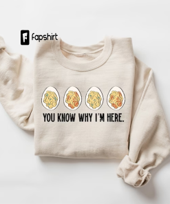 You Know Why I’m Here Sweatshirt, Deviled…