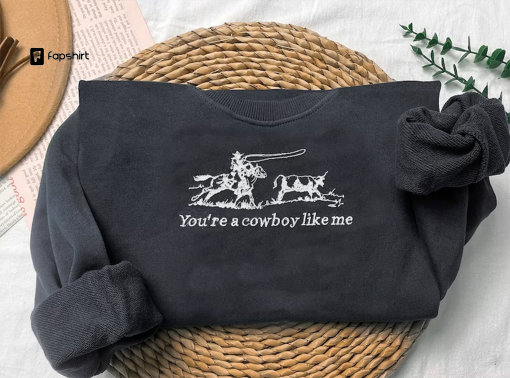 embroidered cowboy like me sweatshirt, you’re a cowboy like me