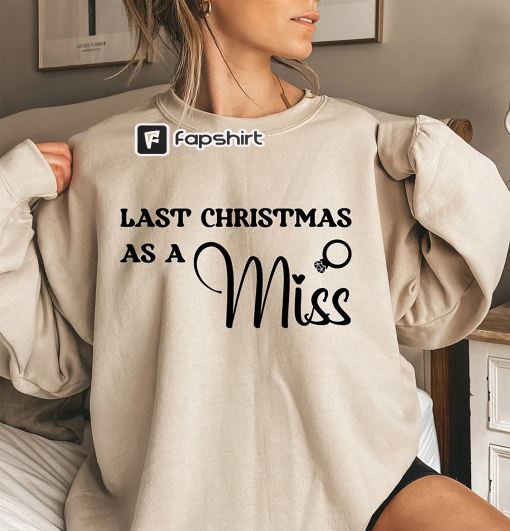 Last Christmas As A Miss Sweatshirt Christmas Engagement Gift Miss Hoodie Last Christmas As A Miss Shirt Funny Christmas Wedding Gift