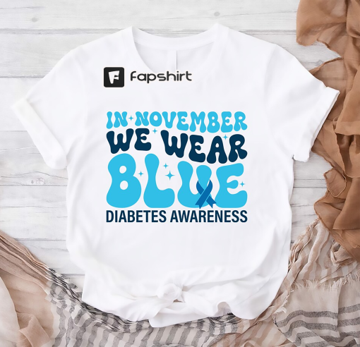 Diabetes Awareness, In November We Wear Blue Shirt, Blue Ribbon Shirt, Support Diabetes Tee, Awareness Month, Diabetes Warriors