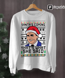 Santas Coming Thats What She Said Sweater,…