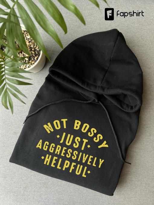 Not Bossy Aggressively Helpful Sweatshirt, Gift for Bossy Friend, Funny Mom Sweat, Funny Teacher Sweatshirt, Gift For Boss, Not Bossy Tshirt