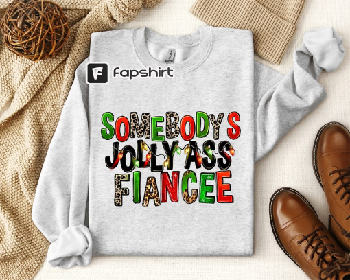 Somebody s Jolly Ass Fiancee, Merry Christmas Women Sweatshirt, Fiancee Sweater For Christmas , Christmas Shirt, Holiday Winter Sweatshirt