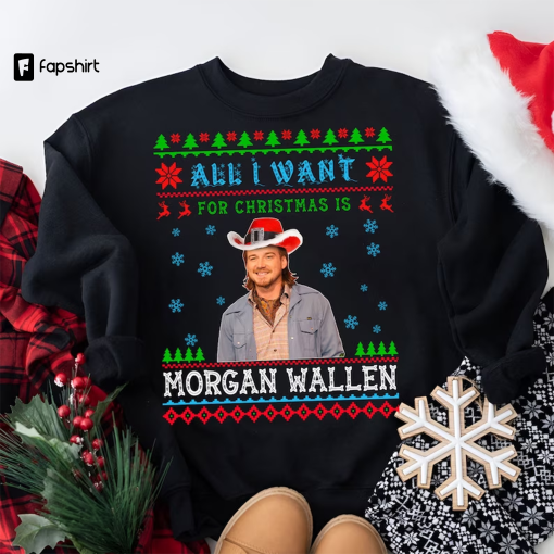 Morgan Wallen Christmas Shirt, Morgan Wallen Christmas Sweatshirt, Ugly Christmas Sweater Shirt, Wallen Christmas, All I Want for Christmas