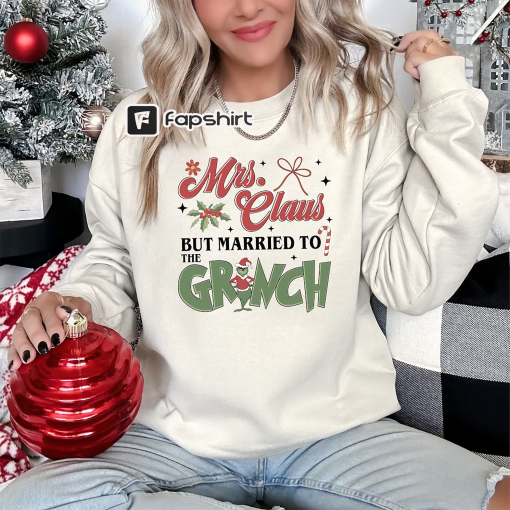 Mrs Claus but married to the Grinch Sweatshirt, The Grinch Christmas Family Sweatshirt, Xmas Couples, Funny Couples Sweatshirt