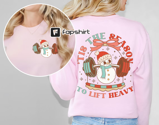 Christmas Workout Shirt Tis the Season to Lift Heavy Sweatshirt, Funny Holiday Shirts, 2 Sides Snowman Gym Shirt, Christmas Gift