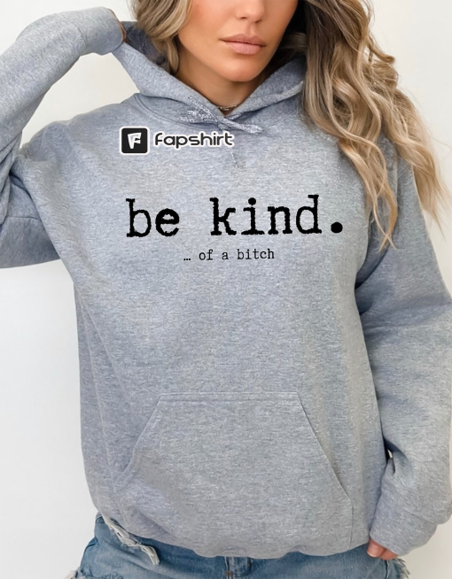 Be Kind of a bitch Hoodie | Funny Gifts for Her | Statement Hoodie