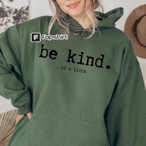 Be Kind of a bitch Hoodie | Funny Gifts for Her | Statement Hoodie