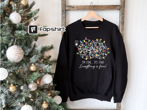 I’m Fine It Is Fine Everything Is Fine Sweatshirt, Christmas Lights Hoodie, Anxiety Gift for Christmas, Holiday Gift, Introverts Gift