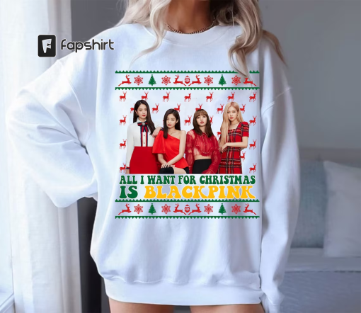 Blackpink Ugly Christmas Sweatshirt, All I Want For Christmas is Blackpink Shirt, Blink Shirt, Kpop Christmas Shirt, Christmas Shirt.