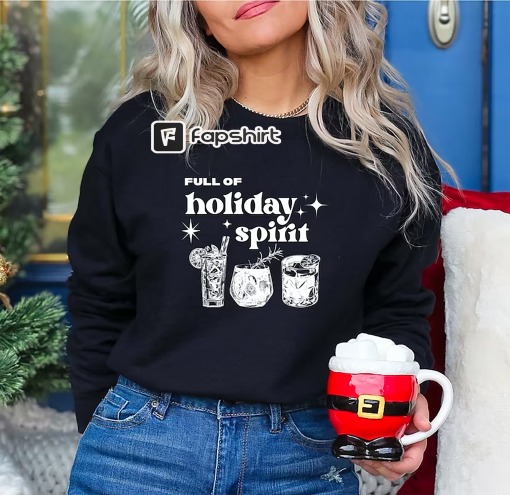 Full Of Holiday Spirit Sweatshirt, Christmas Spirits Sweater, Christmas Drinks Shirt, Christmas Wine T-shirt, Christmas Gifts, Xmas Tee