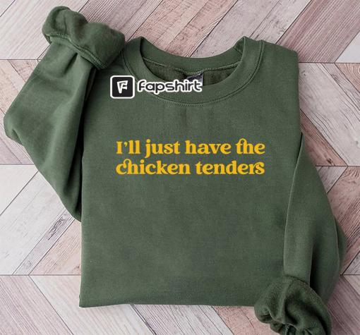 I’ll Just Have The Chicken Tenders Shirt Sweatshirt Hoodie Tshirt- Trendy Sweatshirt – Funny Sayings – Chicken Nugget Lover