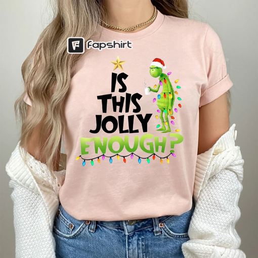 The Grinch Christmas Shirt, Is This Jolly Enough Shirt, Christmas Grinch Tshirt, Grinch Family Shirt, Grinchmas Shirt, Christmas Shirt