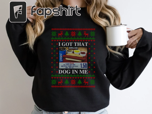 I Got That Dog In Me Sweatshirt, I Got That Dog In Me Hoodie, I Got That Dog In Me Tshirt, Keep Hotdogs 150 Shirt, Costco Hot Dog