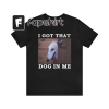 I Got That Hot Cat In Me / Keep 150 Dank Meme Quote Shirt Out of Pocket Humor T-shirt Funny Saying Edgy Joke Y2k Trendy Gift for Her