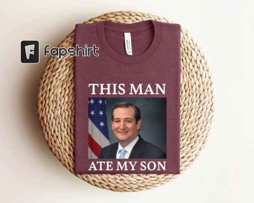 This Man Ate My Son Shirt, Ted Cruz Shirt, Funny Meme Shirt, Sarcastic Shirt, Funny Gifts, Trending Shirt, Cruz Meme Shirt, Gift For Friends