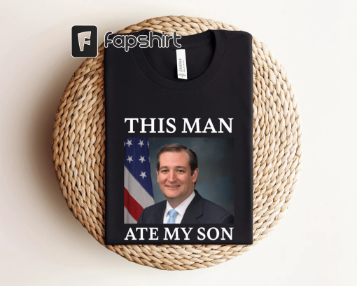 This Man Ate My Son Shirt, Ted Cruz Shirt, Funny Meme Shirt, Sarcastic Shirt, Funny Gifts, Trending Shirt, Cruz Meme Shirt, Gift For Friends