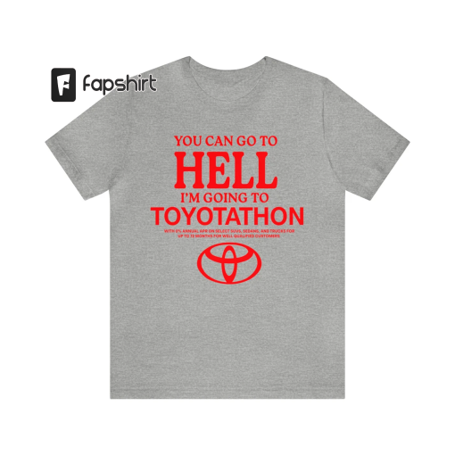 Toyota Shirt, Toyotathon Shirt, I Survived Toyotathon Shirt, You Can Go To Hell I’m Going To Toyotathon Shirt, Toyotathon MeMe Shirt