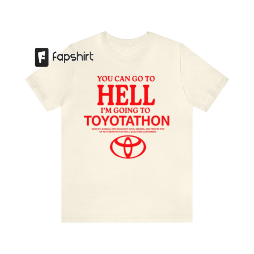 Toyota Shirt, Toyotathon Shirt, I Survived Toyotathon Shirt, You Can Go To Hell I’m Going To Toyotathon Shirt, Toyotathon MeMe Shirt