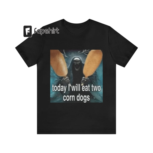 Today I Will Eat Two Corn Dogs Meme T-Shirt – Funny T-Shirts, Meme Shirts, Parody Gifts, Gag Gifts, Ironic Tees, Dark Humor and more