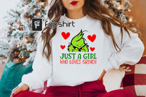 Just A Girl Who Loves Grinch Shirt, Grinchmas Shirt, Christmas Grinch Shirt, Grinch Shirt, Christmas Holiday Shirt, Christmas Party Shirt