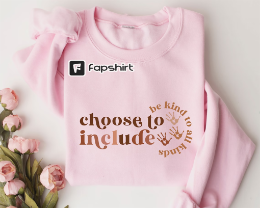 Choose To Include Sweatshirt,Sped Teacher Gift,Be Kind, Neurodiversity Shirt,Inclusion T-shirt,Special Education Teacher Shirt