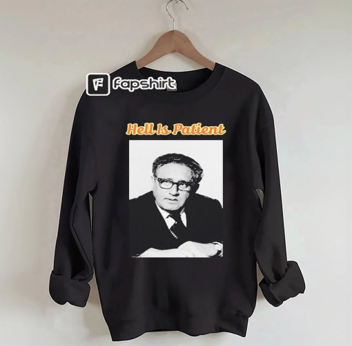 Henry Kissinger Shirt, Henry Kissinger Hell Is Patient T-Shirt, RIP Henry Kissinger TShirt Sweatshirt Hoodie