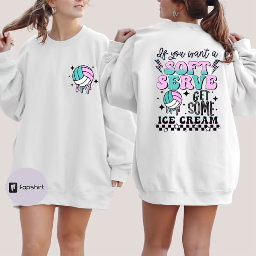 If You A Soft Serve Go Get Ice Cream Sweatshirt, Funny Volleyball Sweater,Volleyball Team Hoodie,Volleyball Mom Sweatshirt,Volleyball Hoodie