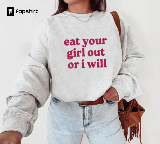 Eat Your Girl Out Or I Will T-Shirt, Funny Lesbian Bisexual Woman LGBTQ Pride Shirt, Couple Hoodie, Gift For My Love.