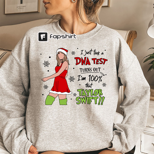 I just took a DNA test… Taylor Swift Sweatshirt , Christmas Gift,Christmas Funny Sweatshirt,That Grinch Shirt,Merry Grinchmas Party Tee