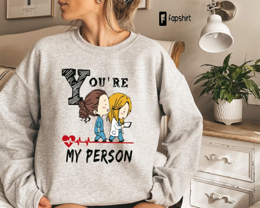 You Are My Person Sweatshirt, Grey Anatomy Sweatshirt, Dance Show Sweat, Nurse Sweatshirt,Nurse Life, Hospital,Doctor Shirt, Gift For Bestie