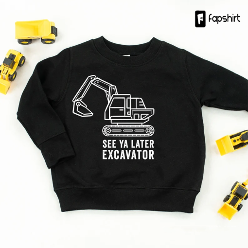 See Ya Later Excavator | Kid Sweaters | Sweater for Kids | Kid Sweatshirt | Kid Graphic Shirt | Toddler Sweatshirt | Construction Shirt