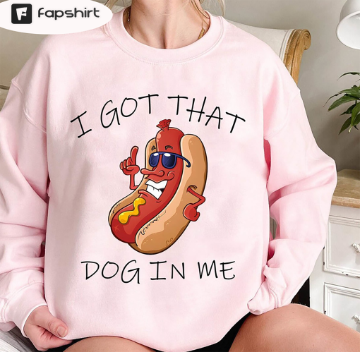 I Got That Dog In Me Shirt, Costco Hot Dog Crewneck Sweatshirt Hoodie