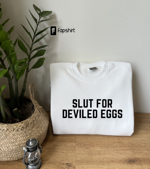 Funny Sayings Shirts,Slut for Deviled Eggs, Deviled Eggs Enthusiast Sweatshirt,Culinary Lovers,Gym Workout,Lifting Hoodie, Thanksgiving Tee