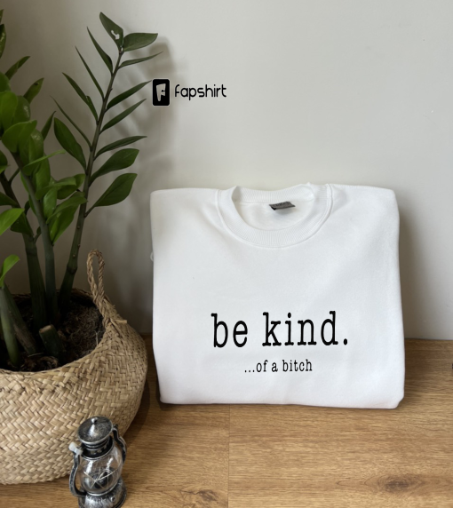 Funny Sayings Shirts, Be Kind Of A Bitch, Vintage Retro, Gifts for Her, Statement Hoodie, Kindness Sweatshirts, Sarcastic Sweater,Trendy Tee