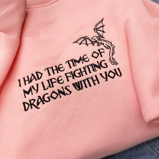 I Had The Time Of My Life Fighting Dragons Embroidered Sweatshirt Hoodie T-Shirt