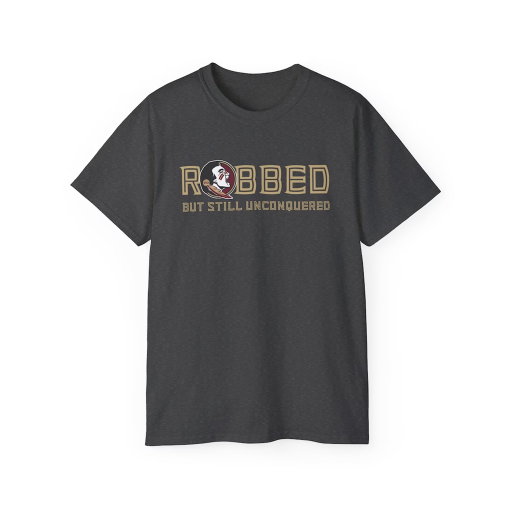 FSU ROBBED but still UNCONQUERED T-shirt