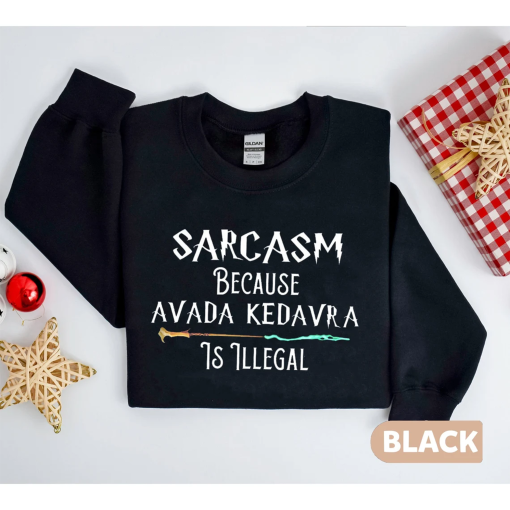 Sarcasm Because Avada Kedavra Is Illegal Sweater, Superhero Shirt, Sarcasm Is Better, Deatheater, Evil Witch Or Wizard, Avada Kedavra