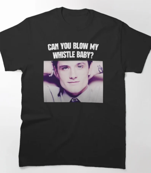 Can You Blow My Whistle Baby? Shirt Sweatshirt Hoodie, Josh Hutcherson Shirt Sweatshirt, Josh Hutcherson Whistle Meme Hoodie Sweatshirt