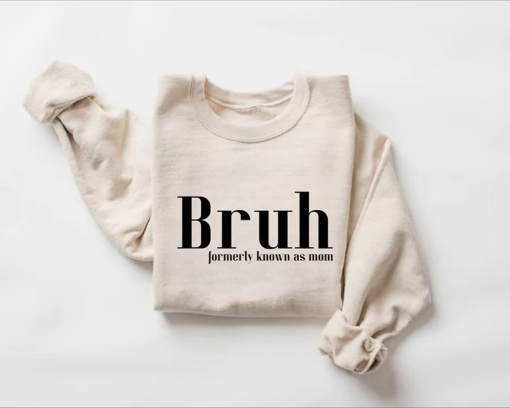 Bruh Formerly Known as Mom Sweatshirt, Christmas Gift for her, Mom Gift, Sweatshirt Bruh.