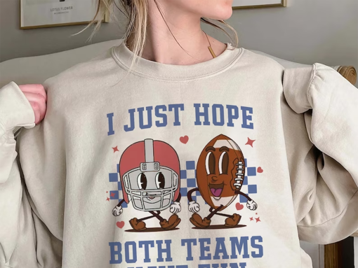 I Just Hope Both Teams Have Fun Shirt, Super Bowl Unisex Sweatshirt, I Hope Both Teams Have Fun Tee, Gameday Sweatshirt Hoodie