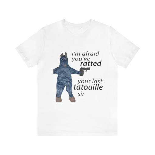 I’m Afraid You’ve Ratted Your Last Tatouille Sir Shirt – Funny Shirts, Meme Shirt, Gift Shirt, Ratatouille, Funny Ratatouille, Unisex Tee