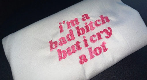 I’m a bad bitch but I cry a lot Embroidered Sweatshirt