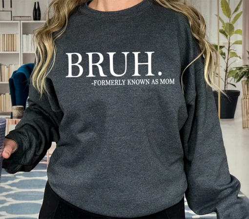 Mom Life Funny Shirt, Bruh Formerly Known as Mom Sweatshirt, Sarcastic Mom Hoodie, Boy Mom, Mommy Bruh, Mothers Day Gift, Mama Tee, Step Mom