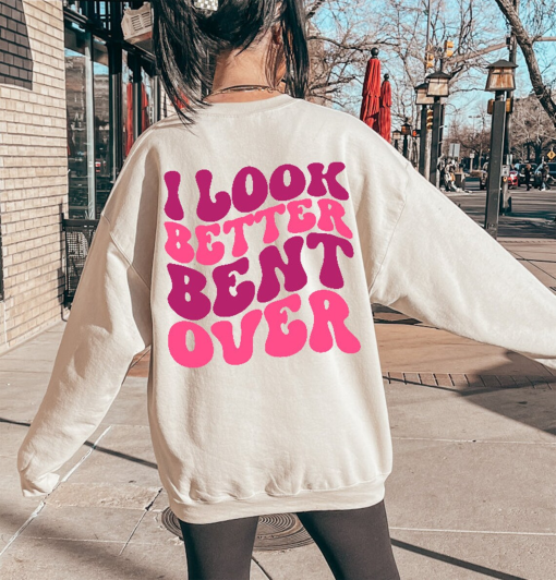 I look Better Bent Over Sweatshirt, Peachy Booty Sweater, Trendy Hoodie, Gift For Her, Sarcastic Shirts, P701