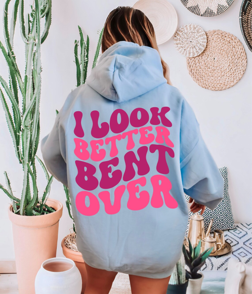 I look Better Bent Over Sweatshirt, Peachy Booty Sweater, Trendy Hoodie, Gift For Her, Sarcastic Shirts, P701